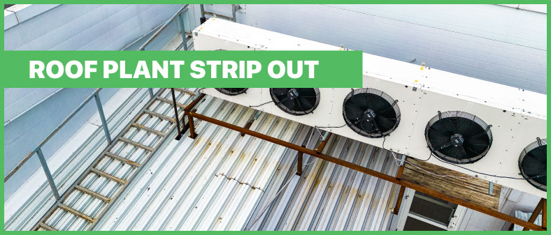 Roof plant strip out services overview